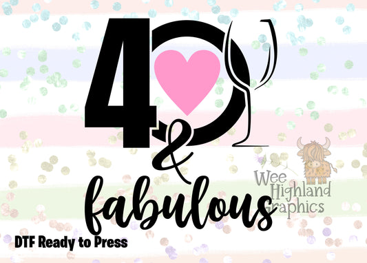 Ready to Press - DTF Transfers - Ready to Press - T-shirt Transfers - Heat Transfer - Direct to Film - 40 & Fabulous